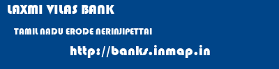 LAXMI VILAS BANK  TAMIL NADU ERODE NERINJIPETTAI   banks information 